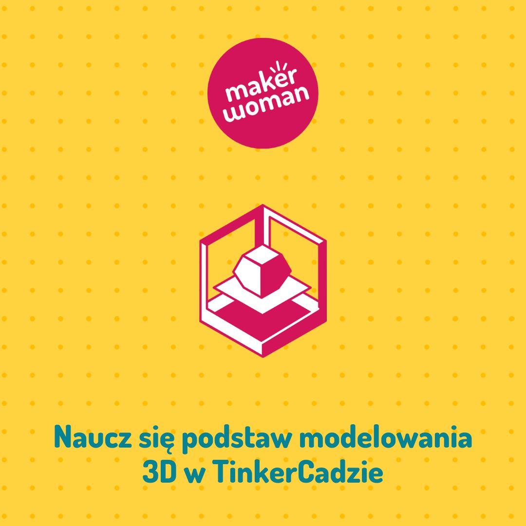 Maker Woman - Naucz się podstaw modelowania 3D w TinkerCadzie