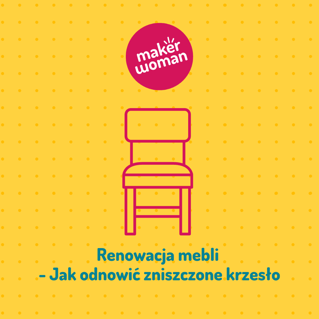 Maker Woman - Renowacja mebli - Jak odnowić zniszczone krzesło