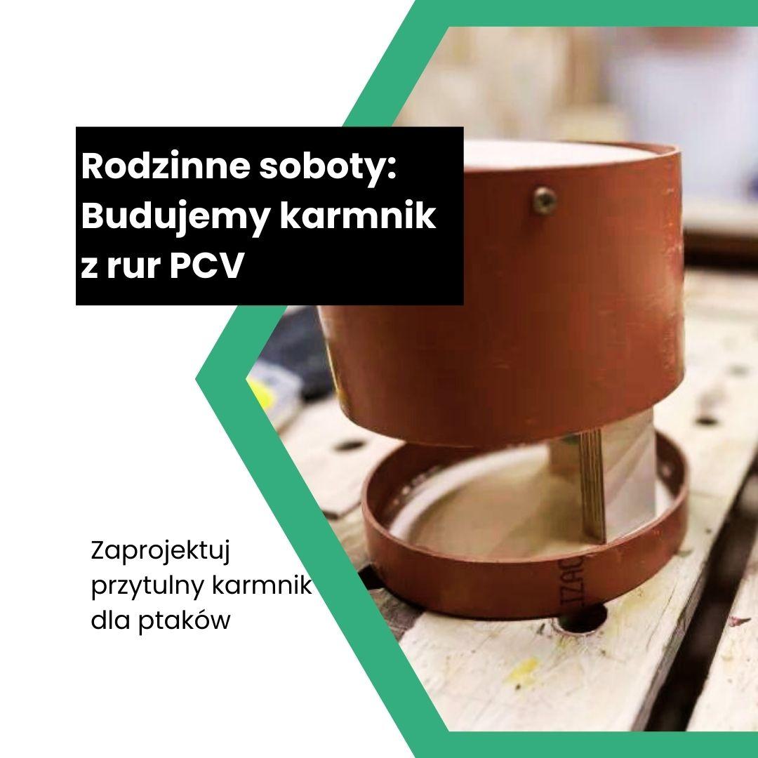 Rodzinne soboty: Budujemy karmnik z rur PCV