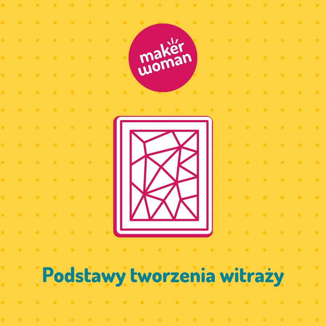 Maker Woman - Podstawy tworzenia witraży