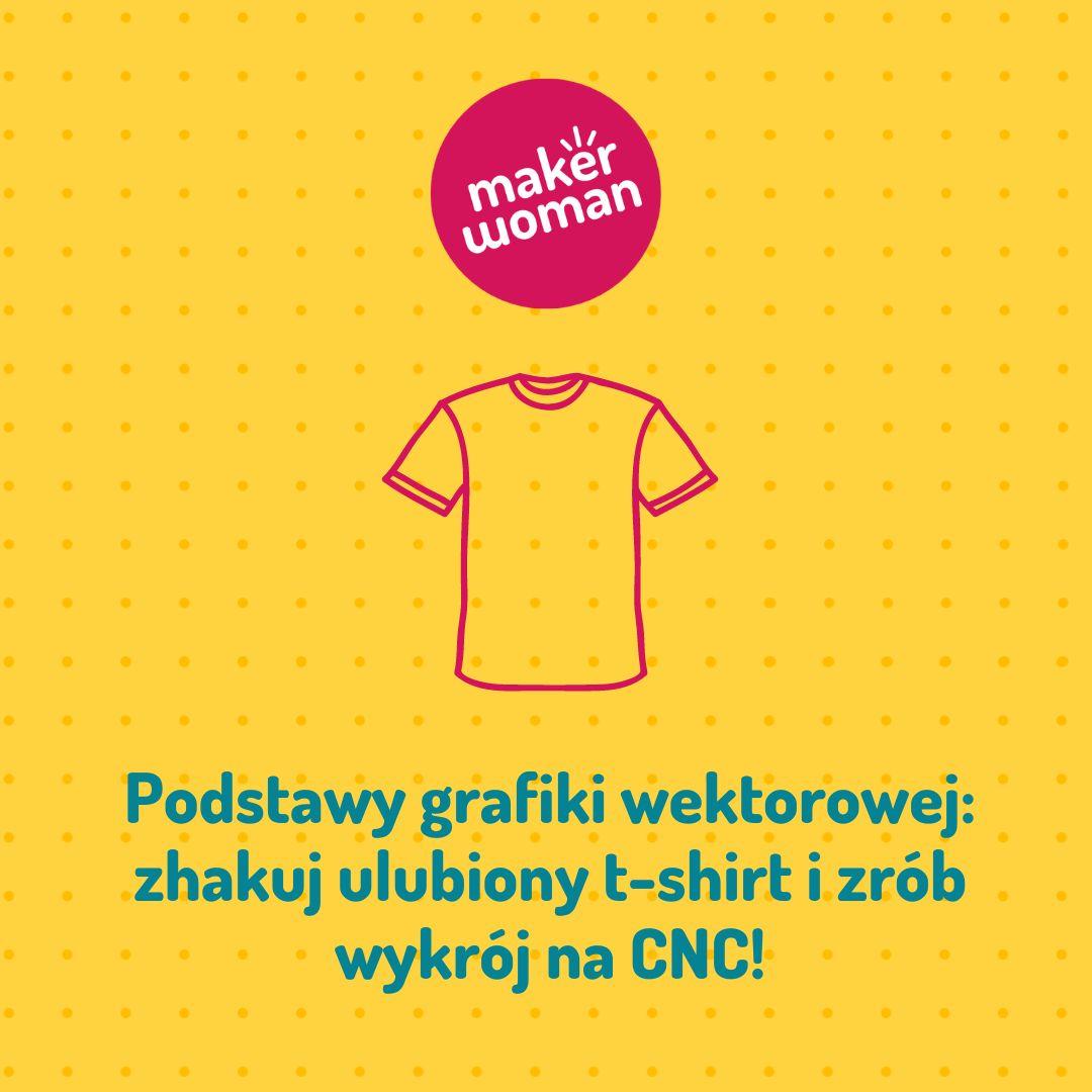 Maker Woman - Podstawy grafiki wektorowej: zhakuj ulubiony t-shirt i zrób wykrój na CNC!
