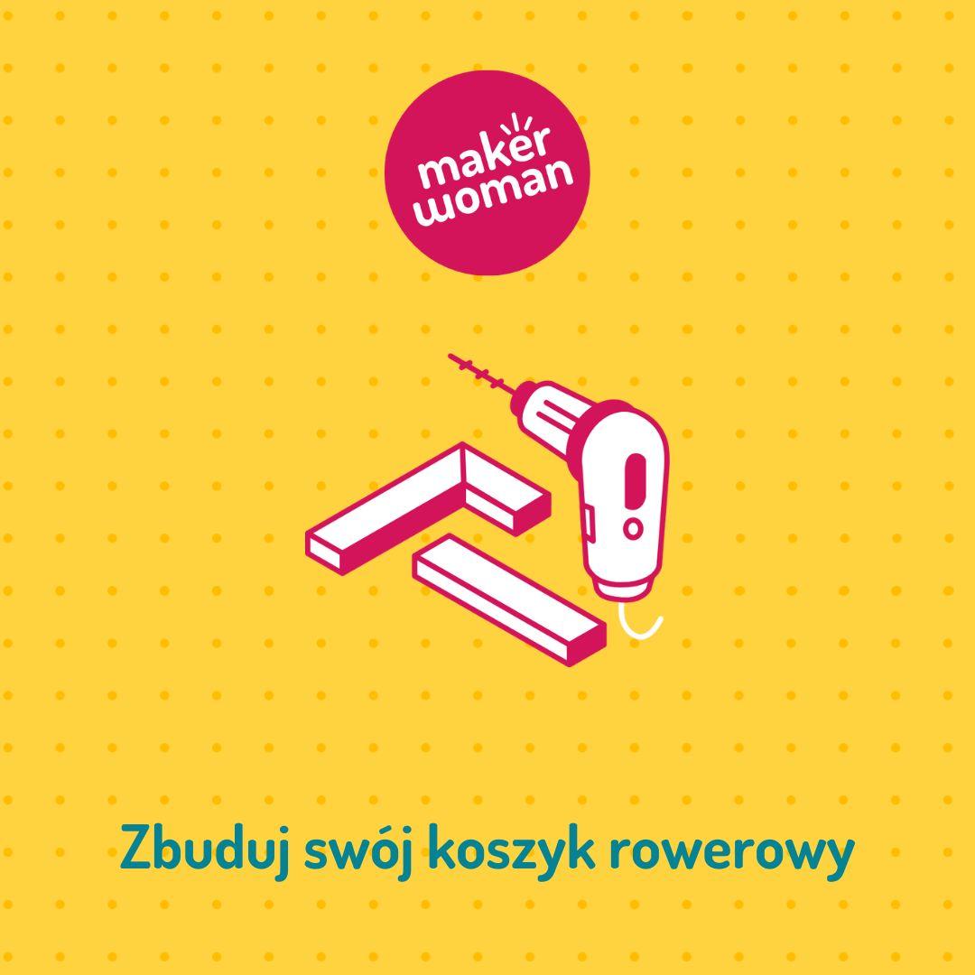 Maker Woman - Stwórz swój koszyk na rower