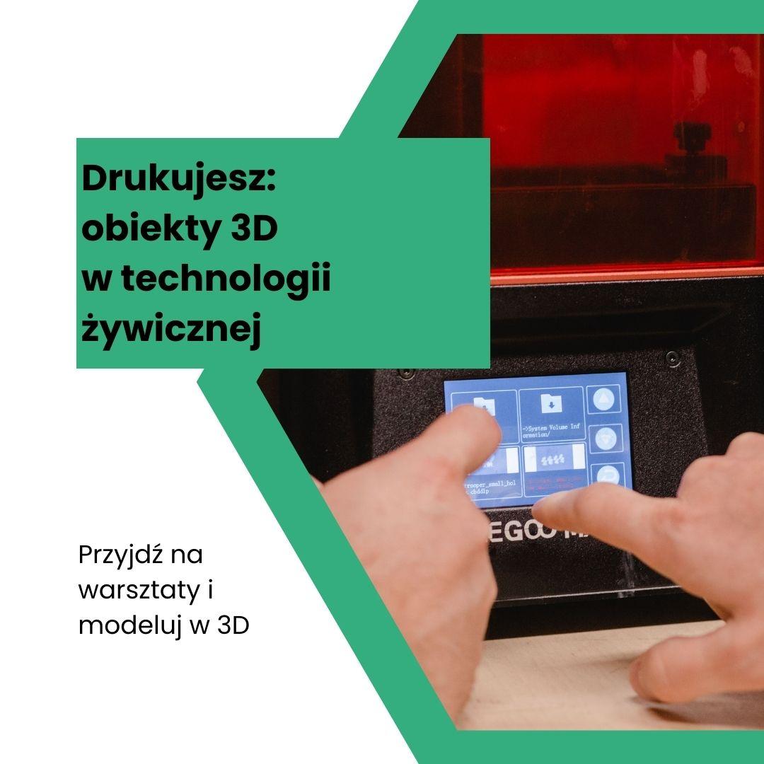 Spotkania z tworzeniem - Drukuj obiekty 3D w technologii żywicznej