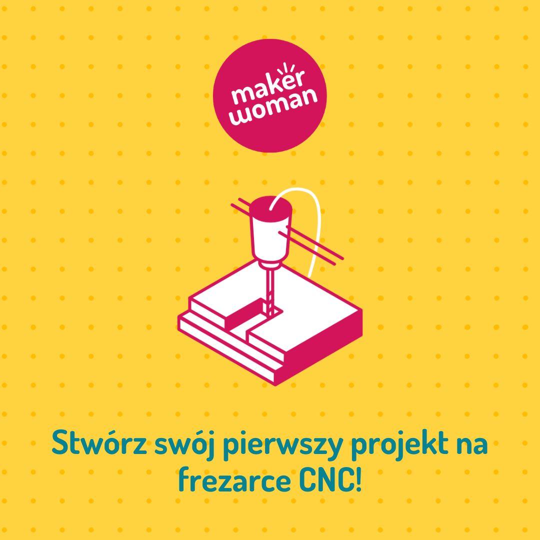 Maker Woman - zrób swój pierwszy projekt na frezarce CNC!