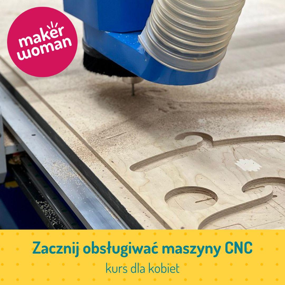 Maker Woman - Zacznij obsługiwać maszyny CNC - kurs długoterminowy