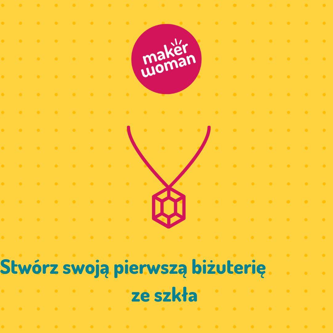 Maker Woman - Stwórz swoją pierwszą biżuterię ze szkła