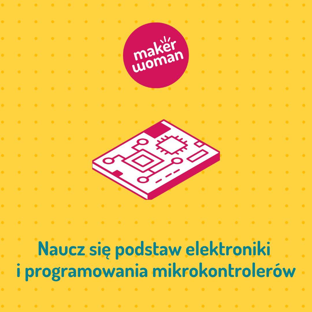 Maker Woman - naucz się podstaw elektroniki i programowania mikrokontrolerów