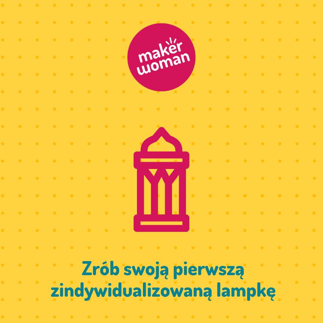 Maker Woman - Zrób swoją pierwszą zindywidualizowaną lampkę