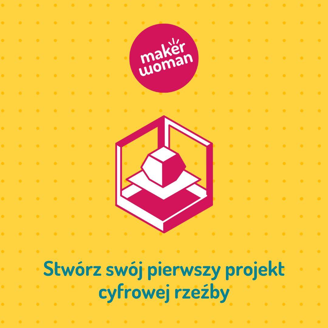 Maker Woman - Stwórz swój pierwszy projekt cyfrowej rzeźby