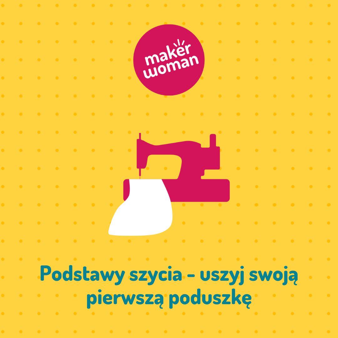 Maker Woman - Podstawy szycia - uszyj swoją pierwszą poduszkę