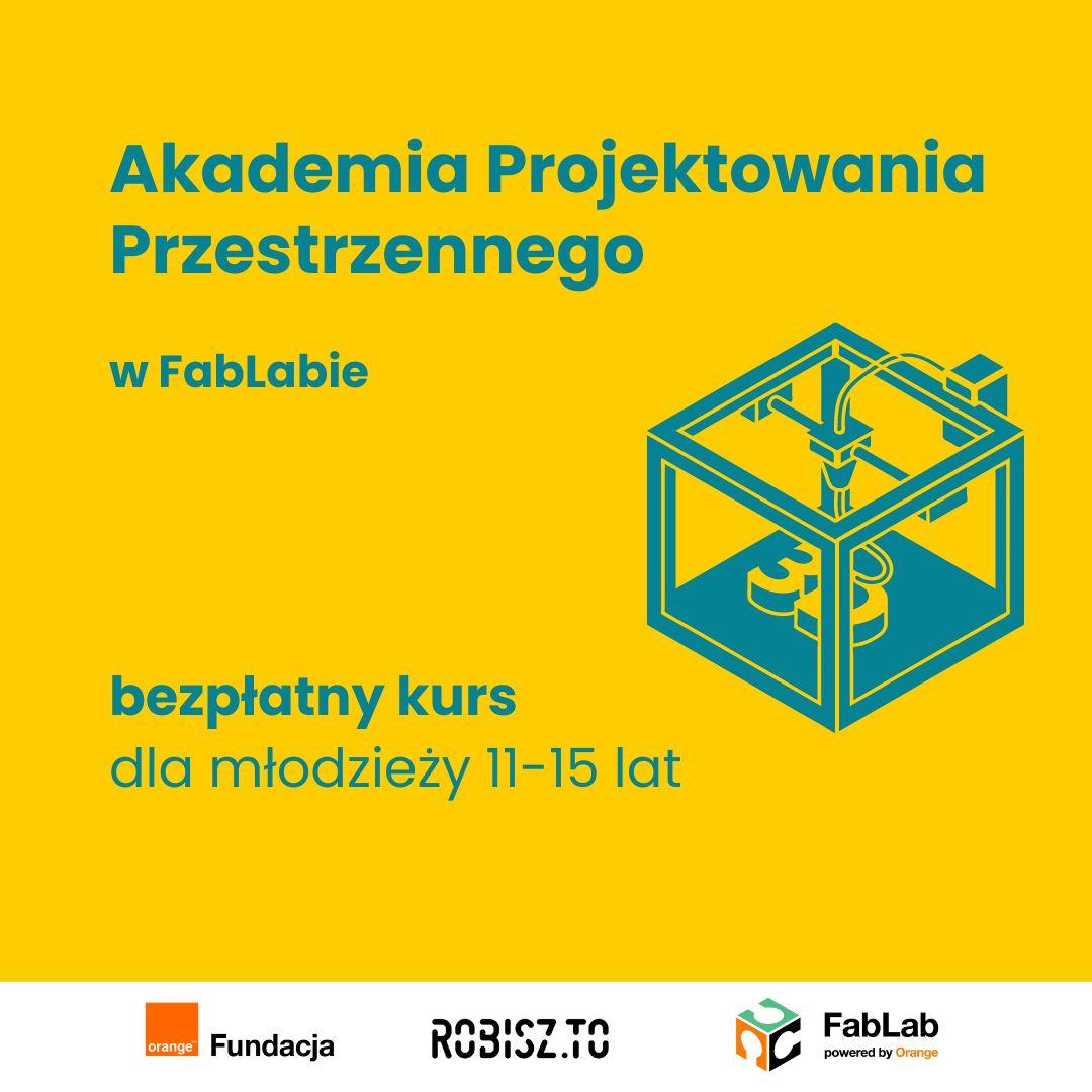 Akademia Projektowania Przestrzennego w FabLabie - kurs dla osób 11-15 r.ż.