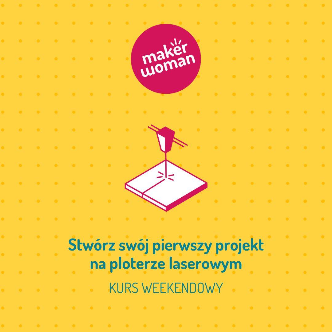 Maker Woman: Stwórz swoje pierwsze projekty na ploterze laserowym (kurs weekendowy)