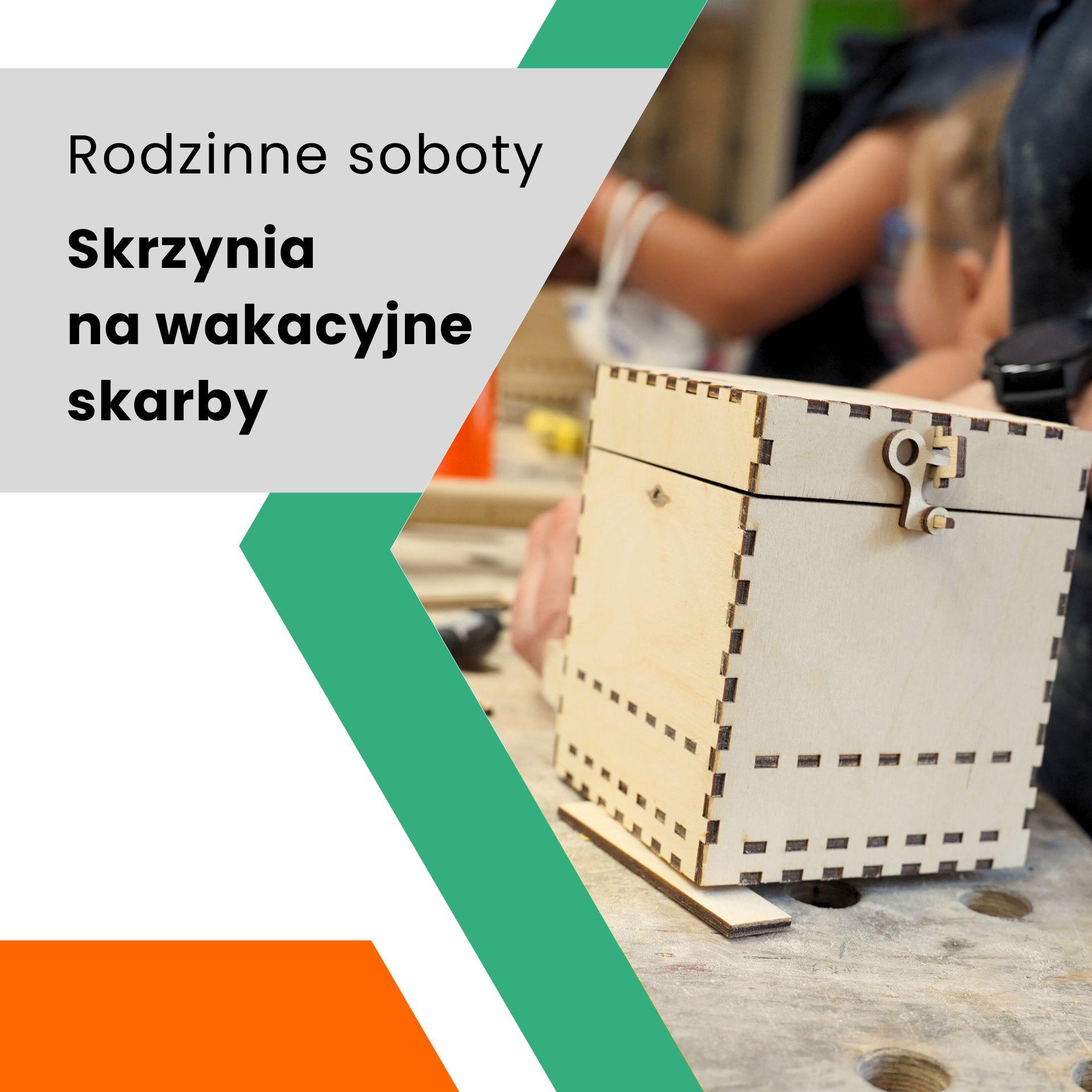 Rodzinne soboty: Tworzymy skrzynię na wakacyjne skarby