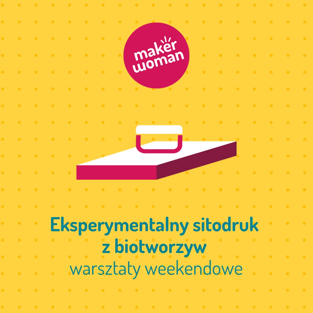 Maker woman: Eksperymentalny sitodruk z biotworzywa
