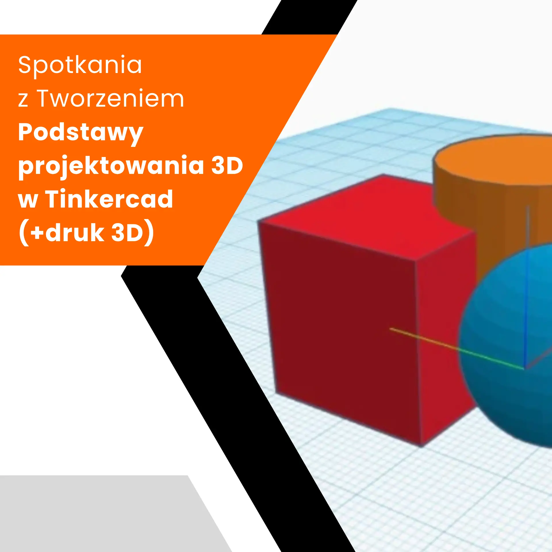 Spotkania z tworzeniem - Podstawy modelowania 3D w Tinkercadzie (+ druk 3D)