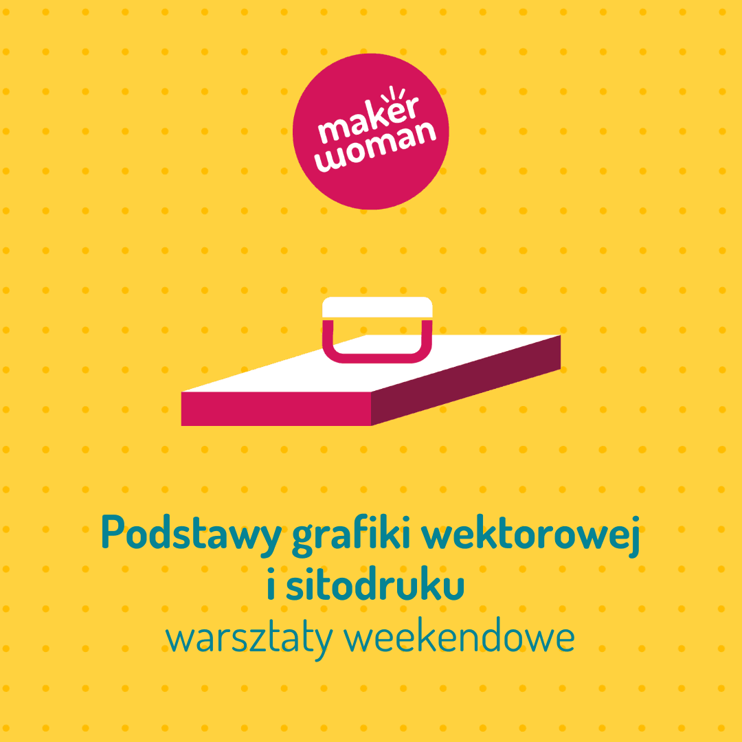 Makerwoman: poznaj podstawy grafiki wektorowej i sitodruku